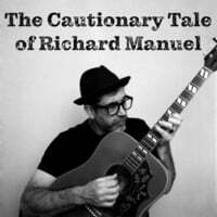 The Cautionary Tale of Richard Manuel